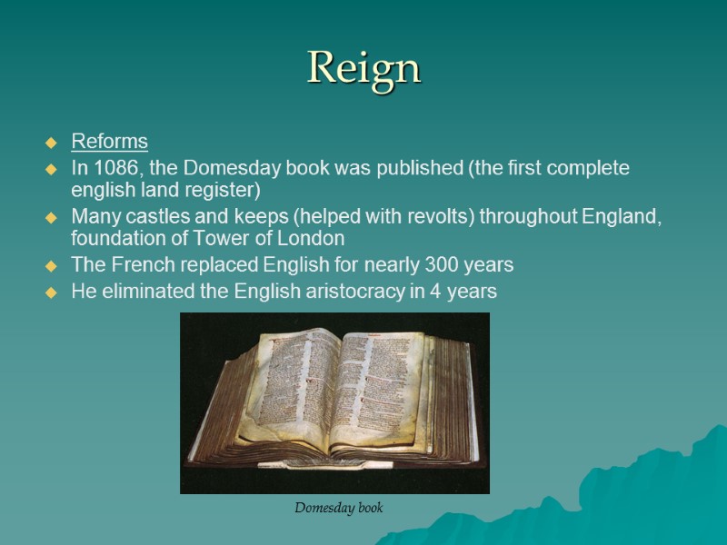 Reign Reforms In 1086, the Domesday book was published (the first complete english land